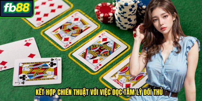 Kết hợp chiến thuật với việc đọc tâm lý đối thủ