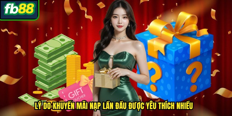 Lý do khuyến mãi nạp lần đầu được yêu thích nhiều